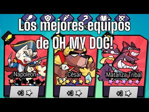 Los mejores equipos y las mejores sinergias! nunca perderás! - Oh My Dog